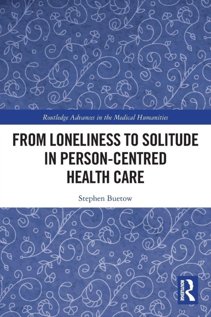 From Loneliness to Solitude in Person-centred Health Care - Stephen Buetow