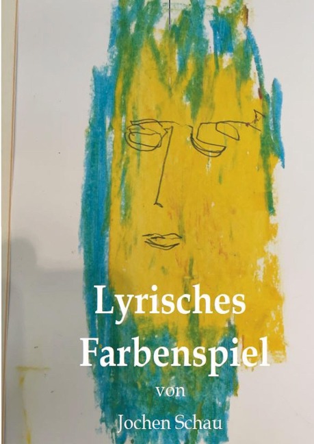 Lyrisches Farbenspiel - Jochen Schau