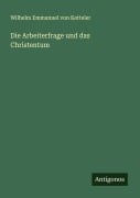 Cover-Bild zum Titel 'Die Arbeiterfrage und das Christentum' von 'Wilhelm Emmanuel Von Ketteler'