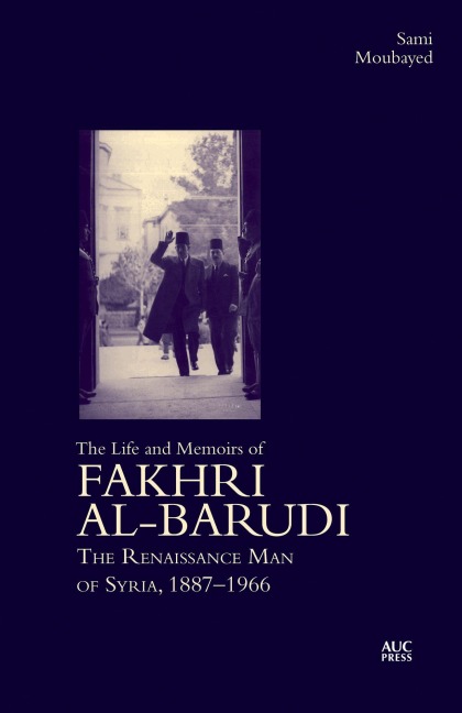 The Life and Memoirs of Fakhri Al-Barudi - Sami Moubayed, Fakhri Al-Barudi