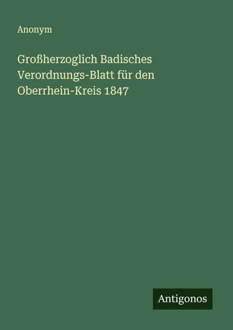 Großherzoglich Badisches Verordnungs-Blatt für den Oberrhein-Kreis 1847 - Anonym