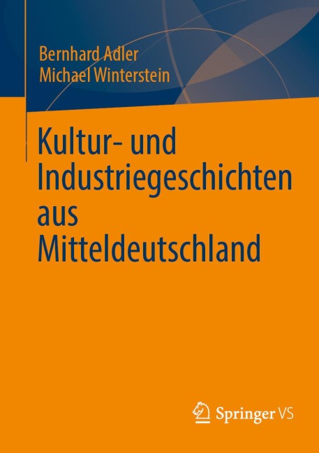 Kultur- und Industriegeschichten aus Mitteldeutschland - Bernhard Adler, Michael Winterstein