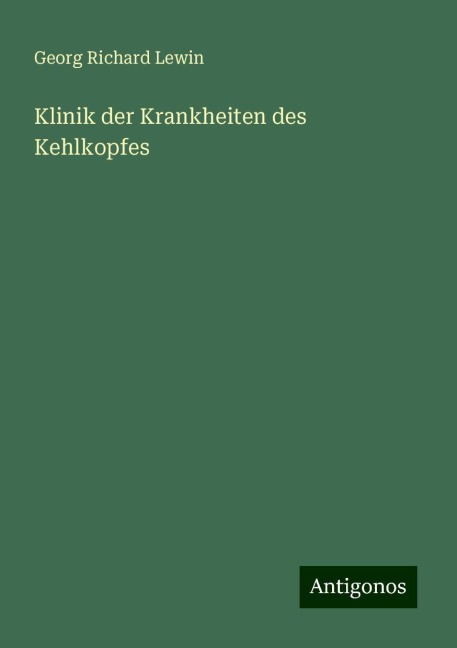 Klinik der Krankheiten des Kehlkopfes - Georg Richard Lewin