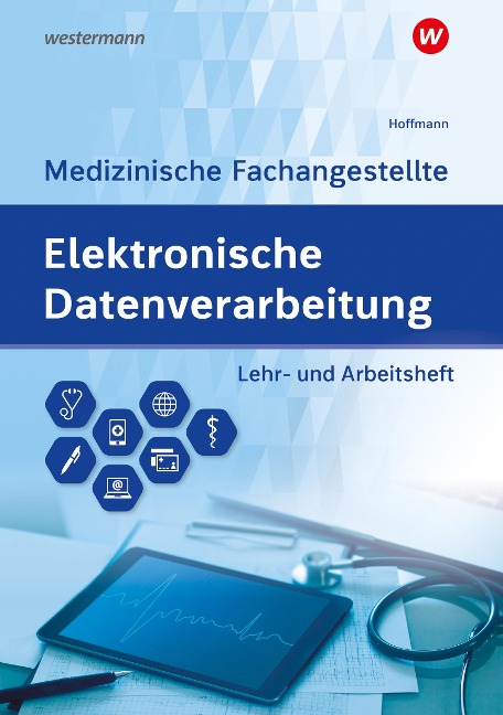 Elektronische Datenverarbeitung - Medizinische Fachangestellte. Lehr- und Arbeitsheft - Uwe Hoffmann
