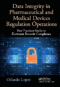 Cover-Bild zum Titel 'Data Integrity in Pharmaceutical and Medical Devices Regulation Operations' von 'Orlando Lopez'