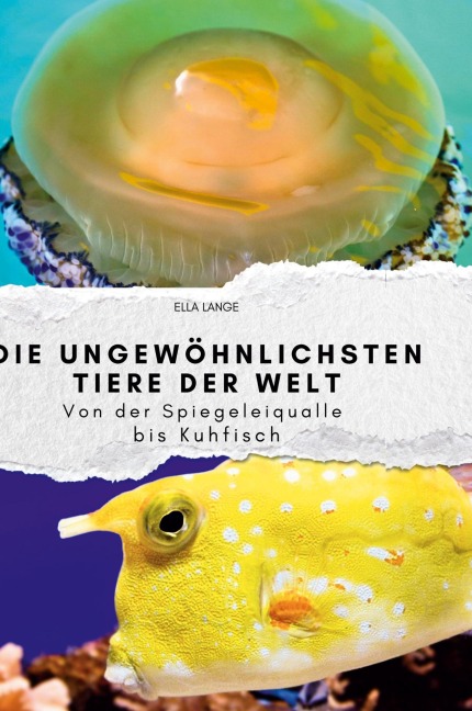 Die ungewöhnlichsten Tiere der Welt - Ella Lange
