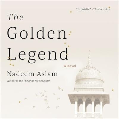 The Golden Legend - Nadeem Aslam