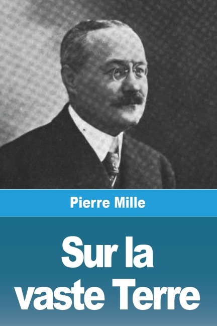 Sur la vaste Terre - Pierre Mille