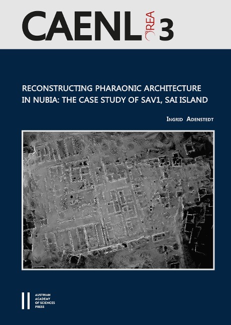 Reconstructing Pharaonic Architecture in Nubia: The Case Study of SAV1, Sai Island - Ingrid Adenstedt