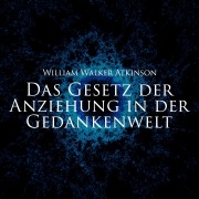 Cover-Bild zum Titel 'Das Gesetz der Anziehung in der Gedankenwelt' von 'William Walker Atkinson'