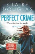 Perfect Crime - Wenn niemand dir glaubt - Claire Douglas