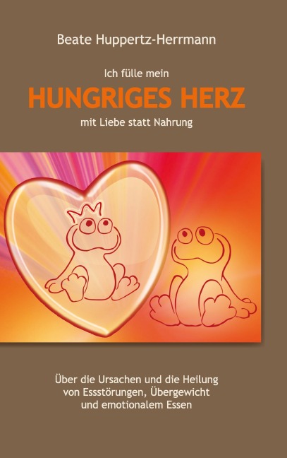 Ich fülle mein Hungriges Herz mit Liebe statt Nahrung - Beate Huppertz-Herrmann