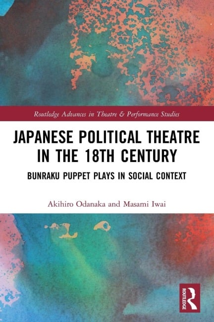 Japanese Political Theatre in the 18th Century - Akihiro Odanaka, Masami Iwai