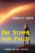 Die Stimme von Palos: Science Fiction Fantasy - John U. Giesy