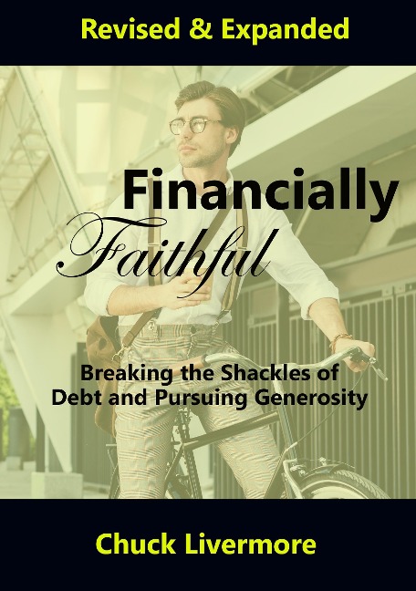 Financially Faithful: Breaking the Shackles of Debt and Pursuing Generosity - Chuck Livermore