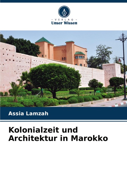 Kolonialzeit und Architektur in Marokko - Assia Lamzah