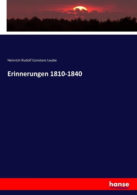 Erinnerungen 1810-1840 - Heinrich Rudolf Constanz Laube