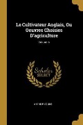 Cover-Bild zum Titel 'Le Cultivateur Anglais, Ou Oeuvres Choisies D'agriculture; Volume 6' von 'Arthur Young'