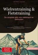 Cover-Bild zum Titel 'Wielrentraining & Fietstraining: De complete gids voor wielersport en wielrennen' von 'Artemis Saage'