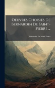 Cover-Bild zum Titel 'Oeuvres Choisies De Bernardin De Saint-Pierre ...' von 'Bernardin De Saint-Pierre'