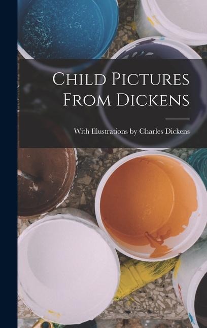 Child Pictures From Dickens - With Illustrations Charles Dickens