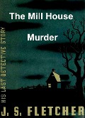 Cover-Bild zum Titel 'Mill House Murder' von 'Fletcher J. S. Fletcher'