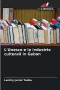 L'Unesco e le industrie culturali in Gabon - Landry Junior Tadou