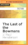 The Last of the Bowmans - J. Paul Henderson