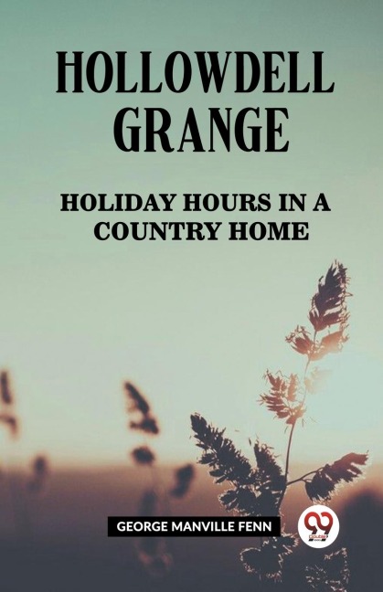 Hollowdell Grange Holiday Hours in a Country Home - George Manville Fenn