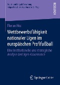 Wettbewerbsfähigkeit nationaler Ligen im europäischen Profifußball - Florian Hösl