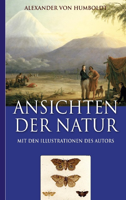 Alexander von Humboldt: Ansichten der Natur (Mit den Illustrationen des Autors) - Alexander Von Humboldt, Armin Fischer