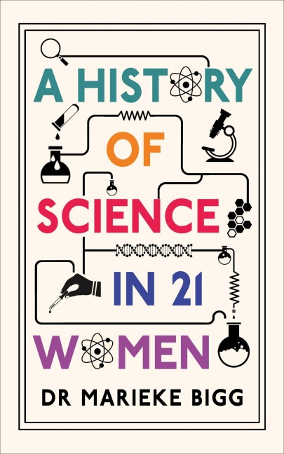 A History of Science in 21 Women - Marieke Bigg