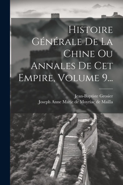 Histoire Générale De La Chine Ou Annales De Cet Empire, Volume 9... - Jean-Baptiste Grosier
