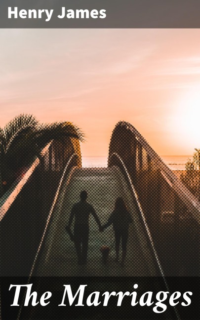 The Marriages - Henry James