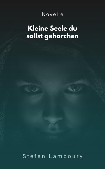 Kleine Seele du sollst gehorchen - Stefan Lamboury