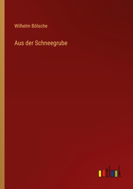 Aus der Schneegrube - Wilhelm Bölsche