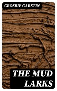 Cover-Bild zum Titel 'The Mud Larks' von 'Crosbie Garstin'