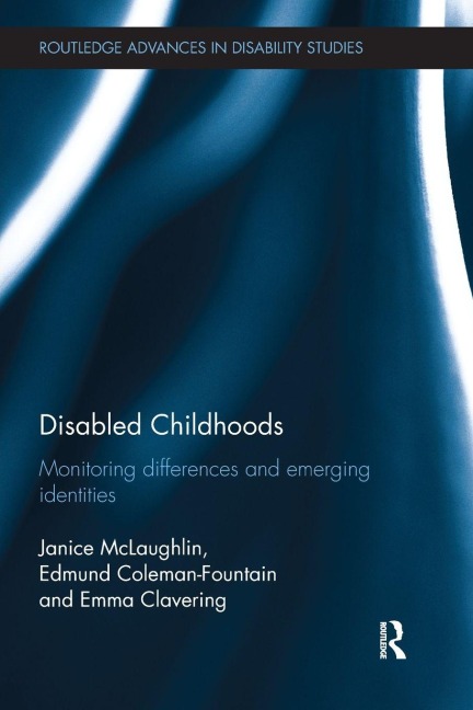 Disabled Childhoods - Janice McLaughlin, Edmund Coleman-Fountain, Emma Clavering