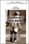 Cover-Bild zum Titel 'Crescere è una danza. La danzaterapia nei processi evolutivi' von ''