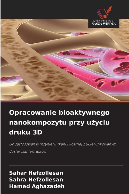 Opracowanie bioaktywnego nanokompozytu przy u¿yciu druku 3D - Sahar Hefzollesan, Sahra Hefzollesan, Hamed Aghazadeh
