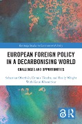 European Foreign Policy in a Decarbonising World - Sebastian Oberthür, Dennis Tänzler, Emily Wright, Gauri Khandekar