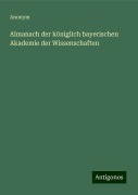 Almanach der königlich bayerischen Akademie der Wissenschaften - Anonym