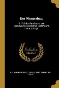 Der Wasserbau: III. Teil Des Handbuchs Der Ingenieurwissenschaften, Erster Band, Vierte Auflage - Ludwig Franzius
