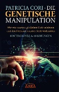 Die Genetische Manipulation: Wie wir unseren göttlichen Code schützen und den Diebstahl unserer Seele verhindern - Patricia Cori