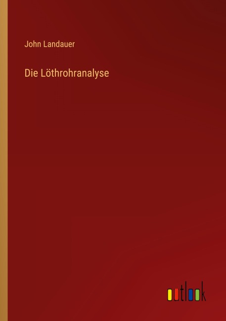 Die Löthrohranalyse - John Landauer