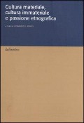 Cover-Bild zum Titel 'Cultura materiale, cultura immateriale e passione etnografica' von ''