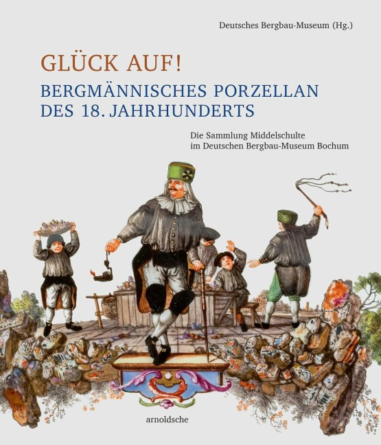 Glück auf! Bergmännisches Porzellan des 18. Jahrhunderts - 