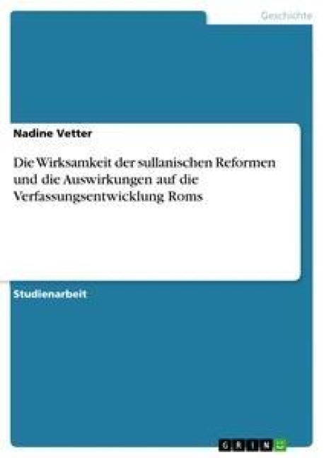 Die Wirksamkeit der sullanischen Reformen und die Auswirkungen auf die Verfassungsentwicklung Roms - Nadine Vetter