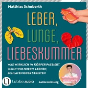 Cover-Bild zum Titel 'Leber, Lunge, Liebeskummer - Was wirklich im Körper passiert, wenn wir feiern, lernen, schlafen oder streiten von Matthias Schuberth' von 'Matthias Schuberth'