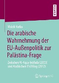 Die arabische Wahrnehmung der EU-Außenpolitik zur Palästina-Frage - Malek Harba